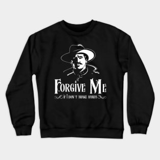 Doc Holiday "Forgive Me if i Don't Shake Hands" Crewneck Sweatshirt